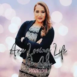 Ana Loving Life, On Air Podcast artwork