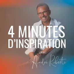 4 minutes d'Inspiration avec André Roberti Podcast artwork