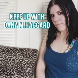 Keep Up with Dana M. Haggard Pod Podcast artwork