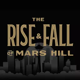 The Rise and Fall of Mars Hill Podcast artwork