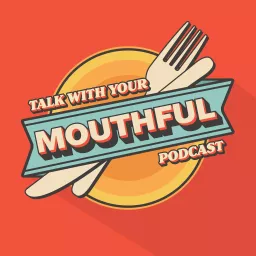 Talk With Your Mouthful Podcast artwork