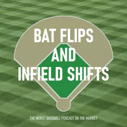 Bat Flips and Infield Shifts Podcast artwork