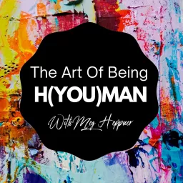 The Art Of Being H(YOU)man Podcast artwork