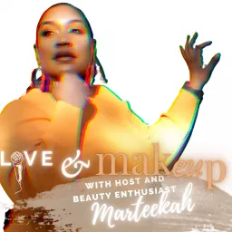 Love and Makeup by Marteekah Podcast artwork