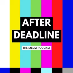 After Deadline: The Media Podcast