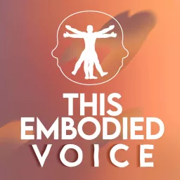This Embodied Voice Podcast artwork