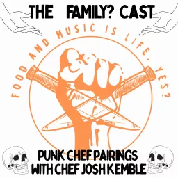 The FAMILY? Cast: Food And Music Is Life Yes? with Chef Josh K Podcast artwork
