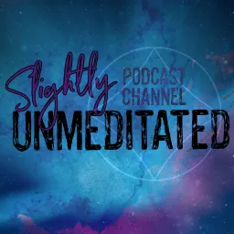 Slightly Unmeditated Podcast Channel artwork