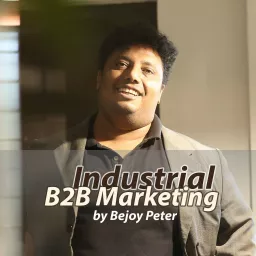 Industrial & B2B Marketing by Bejoy Peter Podcast artwork