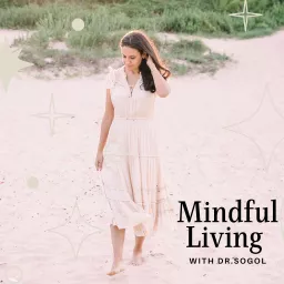 Mindful Living with Dr Sogol