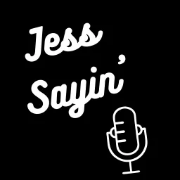 Jess Sayin' Podcast artwork