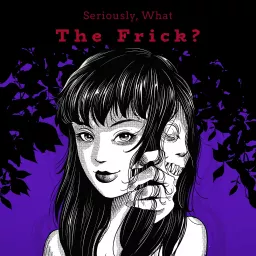 Seriously, What the Frick? Podcast artwork