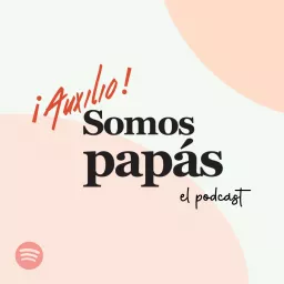 ¡Auxilio! Somos Papás - El Podcast artwork