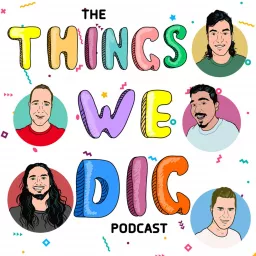 The Things We Dig Podcast