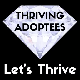 Thriving Adoptees - Let's Heal Podcast artwork