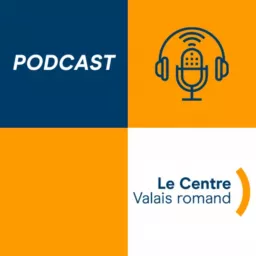 Podcast Le Centre Valais romand artwork