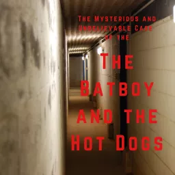 The Mysterious and Unbelievable Case of the Batboy and the Hot Dogs Podcast artwork