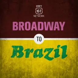 Broadway To Brazil Podcast artwork