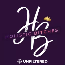 Holistic Bitches Unfiltered Podcast artwork