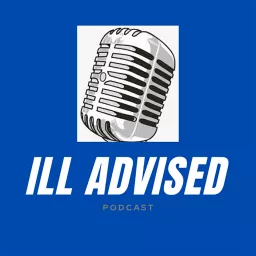 Ill Advised Podcast