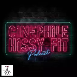 Cinephile Hissy Fit Podcast artwork