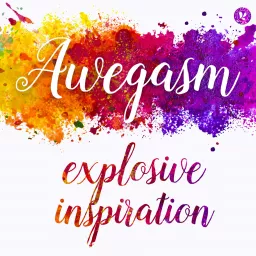Awegasm, a podcast about explosive inspiration artwork