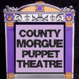 County Morgue Puppet Theatre Podcast artwork
