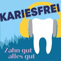 Kariesfrei-Zahn gut alles gut Podcast artwork