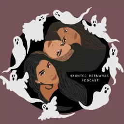 Haunted Hermanas Podcast artwork