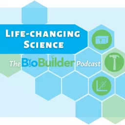 Life-Changing Science: The BioBuilder Podcast