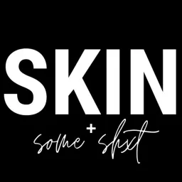SKIN & SOME SHxT. Podcast artwork
