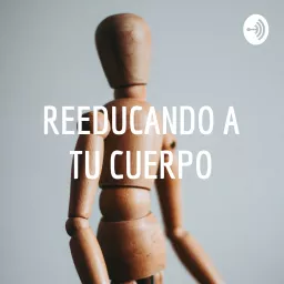 REEDUCANDO A TU CUERPO Podcast artwork