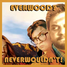Everwood? Neverwouldn't! Podcast artwork