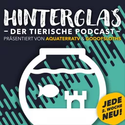 HINTER GLAS - Der tierische Podcast von AquaTerraTV & GodOfSloths artwork