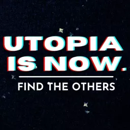 Utopia is Now Podcast artwork
