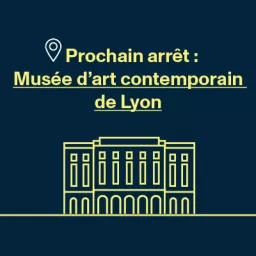 Prochain arrêt : Musée d'art contemporain de Lyon Podcast artwork