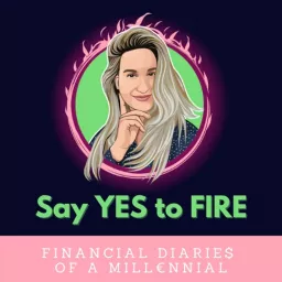 Say YES to FIRE: Financial diaries of a millennial Podcast artwork