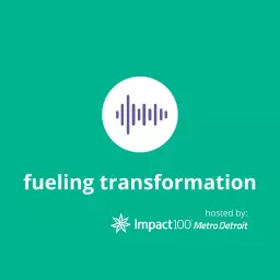 Fueling Transformation hosted by Impact100 Metro Detroit Podcast artwork