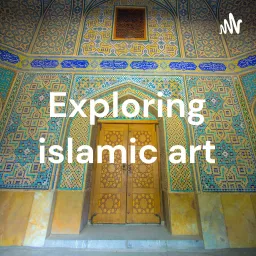 Exploring islamic art Podcast artwork