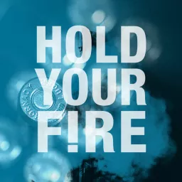 Hold Your Fire! Podcast artwork