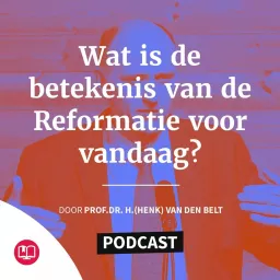 Wat is de betekenis van de Reformatie voor vandaag? Podcast artwork