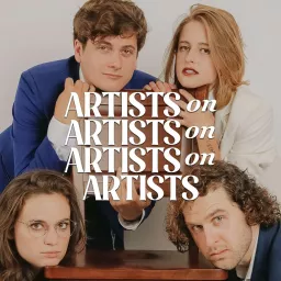 Artists on Artists on Artists on Artists Podcast artwork