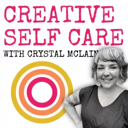 Creative Self Care With Crystal McLain Podcast artwork