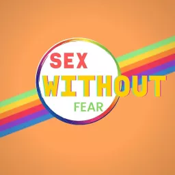 Sex Without Fear Podcast artwork