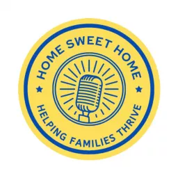 Home Sweet Home - Helping People & Families Thrive Podcast artwork
