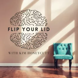 Flip Your Lid with Kim Honeycutt Podcast artwork