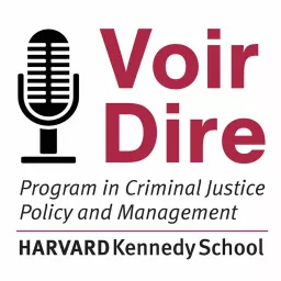 Voir Dire: Conversations from the Harvard Kennedy School Program in Criminal Justice Policy and Management Podcast artwork