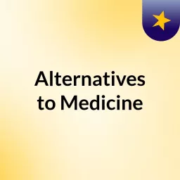 Alternatives to Medicine Podcast artwork