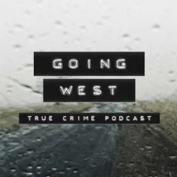 Going West: True Crime Podcast artwork
