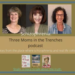 Schizophrenia: Three Moms in the Trenches Podcast artwork